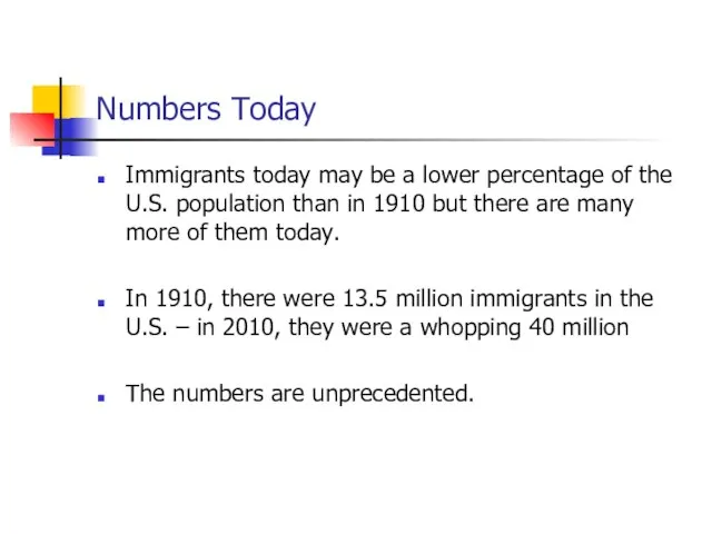 Numbers Today Immigrants today may be a lower percentage of the