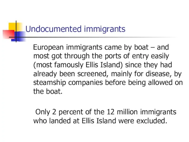 Undocumented immigrants European immigrants came by boat – and most got