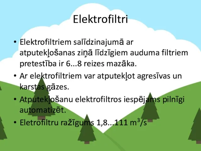 Elektrofiltri Elektrofiltriem salīdzinajumā ar atputekļošanas ziņā līdzīgiem auduma filtriem pretestība ir