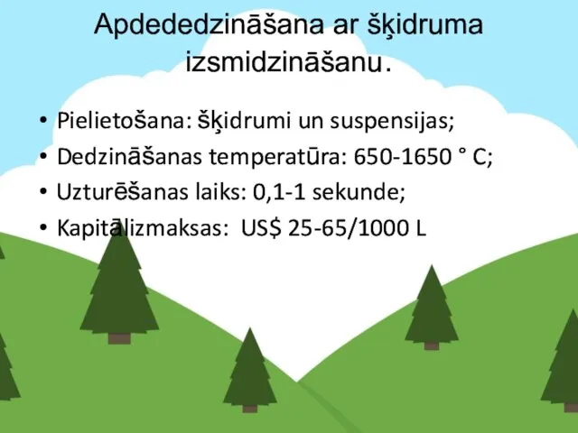 Apdededzināšana ar šķidruma izsmidzināšanu. Pielietošana: šķidrumi un suspensijas; Dedzināšanas temperatūra: 650-1650