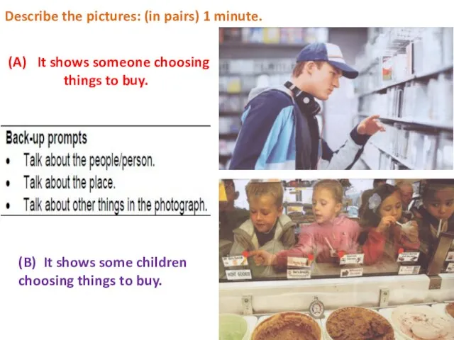 Describe the pictures: (in pairs) 1 minute. (A) It shows someone