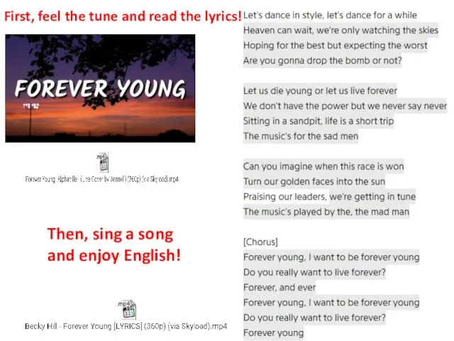 First, feel the tune and read the lyrics! Then, sing a song and enjoy English!