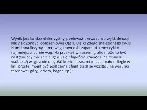 Wynik jest bardzo niekorzystny, ponieważ prowadzi do wykładniczej klasy złożoności obliczeniowej