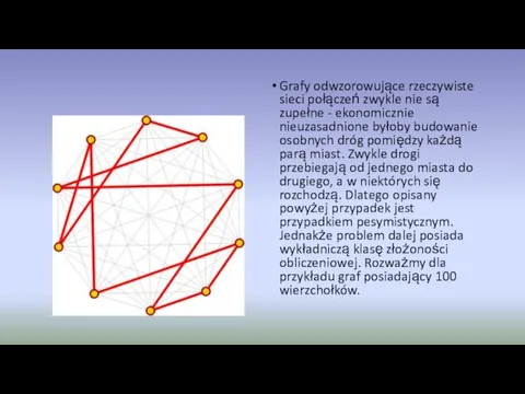 Grafy odwzorowujące rzeczywiste sieci połączeń zwykle nie są zupełne - ekonomicznie