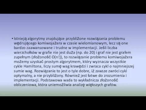 Istnieją algorytmy znajdujące przybliżone rozwiązania problemu wędrującego komiwojażera w czasie wielomianowym,