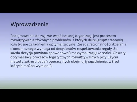 Wprowadzenie Podejmowanie decyzji we współczesnej organizacji jest procesem rozwiązywania złożonych problemów,