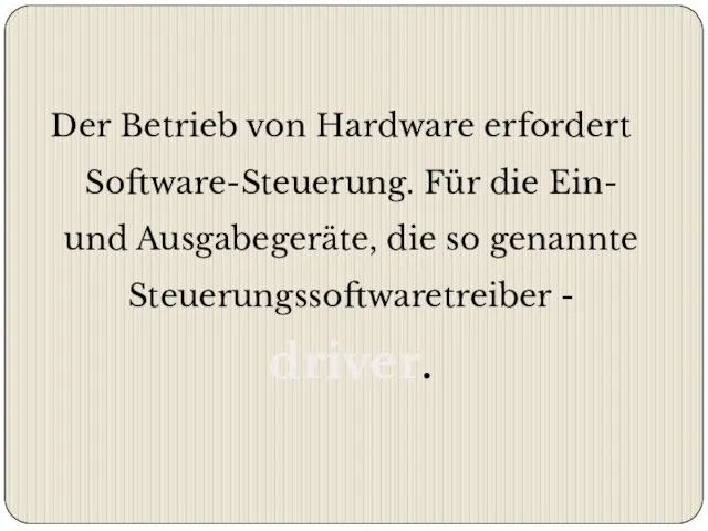 Der Betrieb von Hardware erfordert Software-Steuerung. Für die Ein- und Ausgabegeräte,