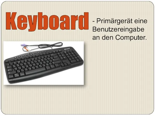 Keyboard - Primärgerät eine Benutzereingabe an den Computer.