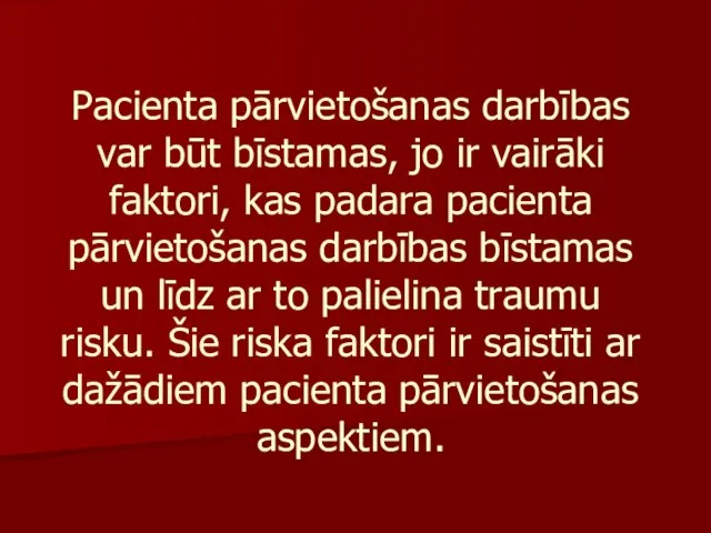 Pacienta pārvietošanas darbības var būt bīstamas, jo ir vairāki faktori, kas