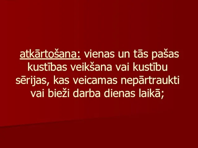 atkārtošana: vienas un tās pašas kustības veikšana vai kustību sērijas, kas