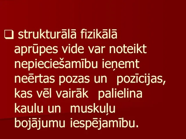 strukturālā fizikālā aprūpes vide var noteikt nepieciešamību ieņemt neērtas pozas un