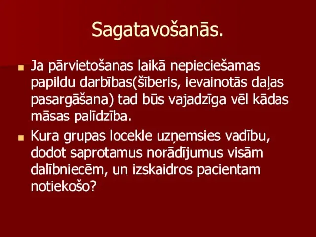 Sagatavošanās. Ja pārvietošanas laikā nepieciešamas papildu darbības(šīberis, ievainotās daļas pasargāšana) tad