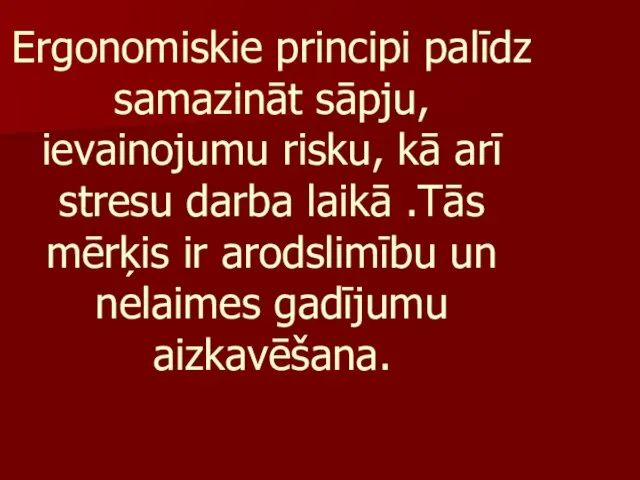 Ergonomiskie principi palīdz samazināt sāpju, ievainojumu risku, kā arī stresu darba