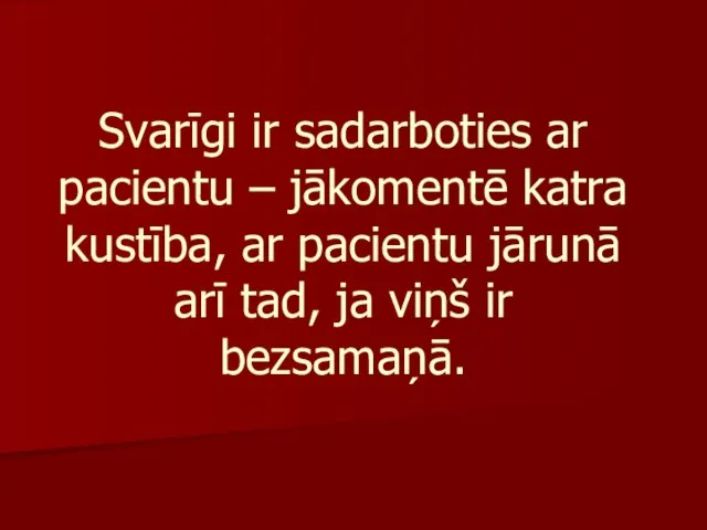 Svarīgi ir sadarboties ar pacientu – jākomentē katra kustība, ar pacientu