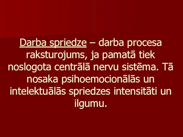 Darba spriedze – darba procesa raksturojums, ja pamatā tiek noslogota centrālā