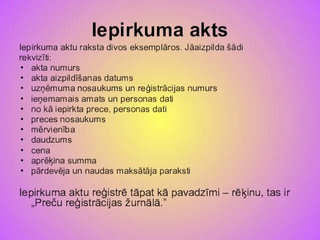 Iepirkuma akts Iepirkuma aktu raksta divos eksemplāros. Jāaizpilda šādi rekvizīti: akta