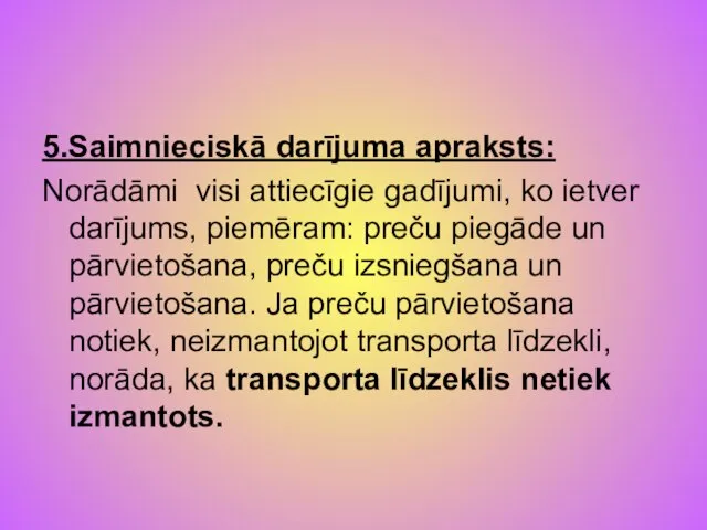 5.Saimnieciskā darījuma apraksts: Norādāmi visi attiecīgie gadījumi, ko ietver darījums, piemēram: