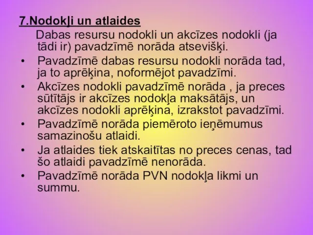 7.Nodokļi un atlaides Dabas resursu nodokli un akcīzes nodokli (ja tādi