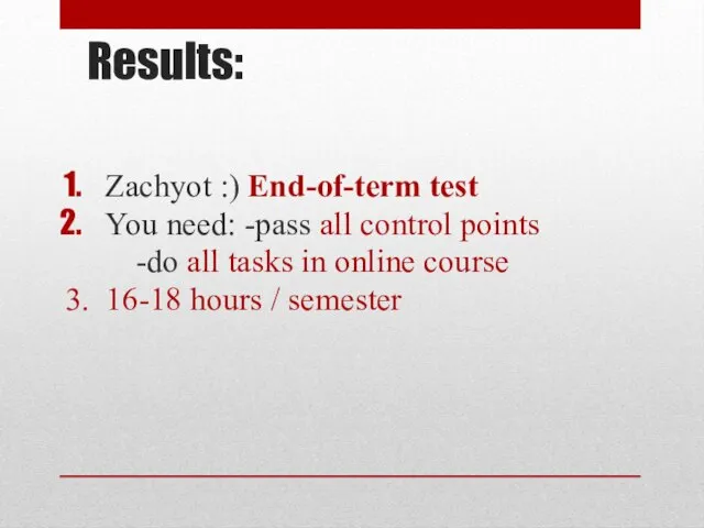 Results: Zachyot :) End-of-term test You need: -pass all control points