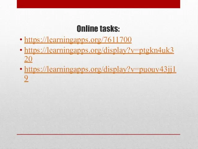 Online tasks: https://learningapps.org/7611700 https://learningapps.org/display?v=ptgkn4uk320 https://learningapps.org/display?v=puouv43jj19