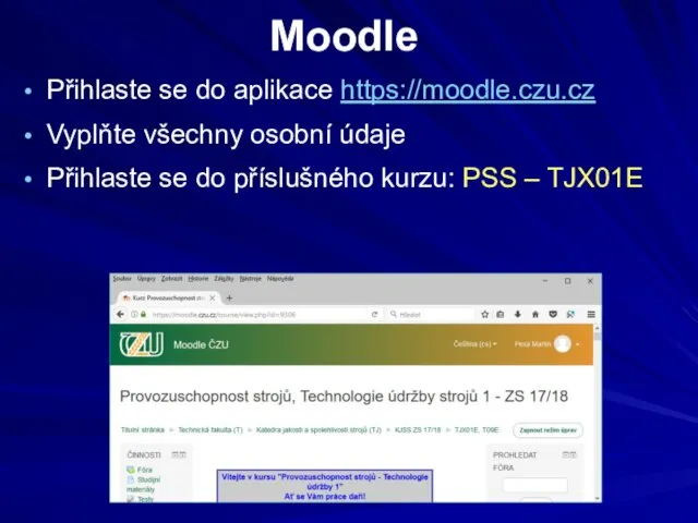 Moodle Přihlaste se do aplikace https://moodle.czu.cz Vyplňte všechny osobní údaje Přihlaste
