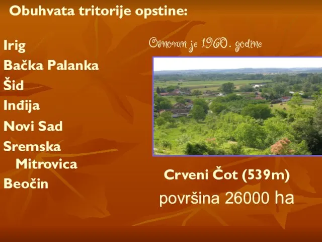 Obuhvata tritorije opstine: Novi Sad Sremska Mitrovica Beočin Irig Bačka Palanka