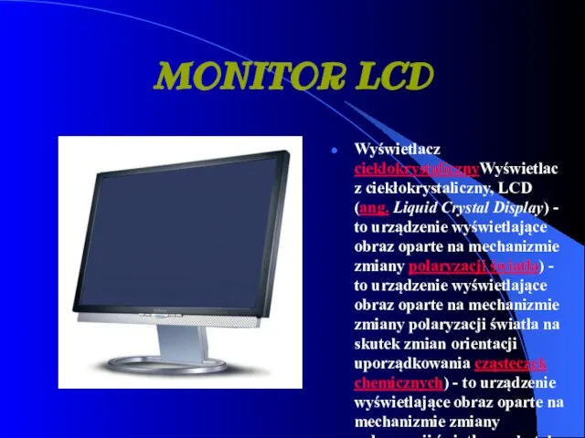 MONITOR LCD Wyświetlacz ciekłokrystalicznyWyświetlacz ciekłokrystaliczny, LCD (ang. Liquid Crystal Display) -