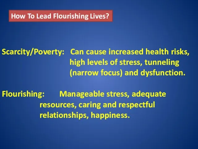 How To Lead Flourishing Lives? Scarcity/Poverty: Can cause increased health risks,