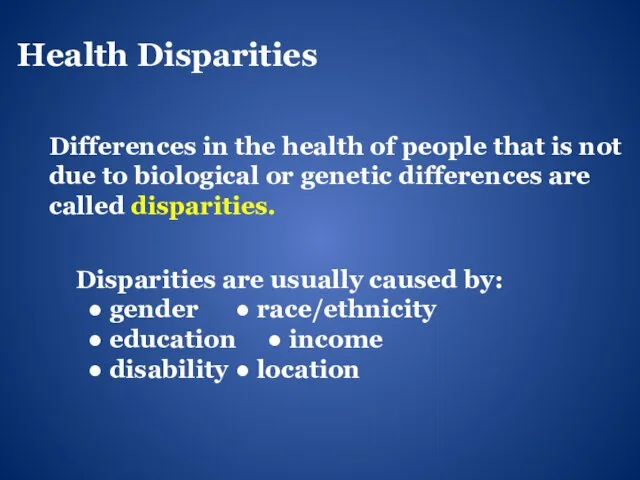 Health Disparities Differences in the health of people that is not