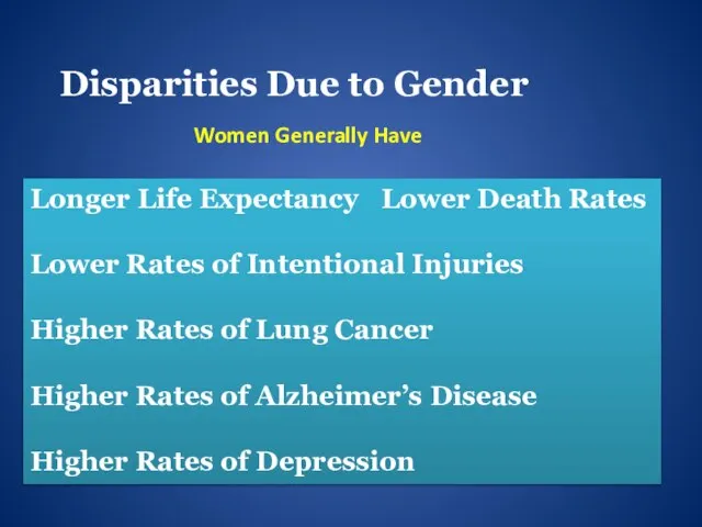 Disparities Due to Gender Longer Life Expectancy Lower Death Rates Lower