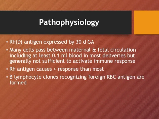 Pathophysiology Rh(D) antigen expressed by 30 d GA Many cells pass