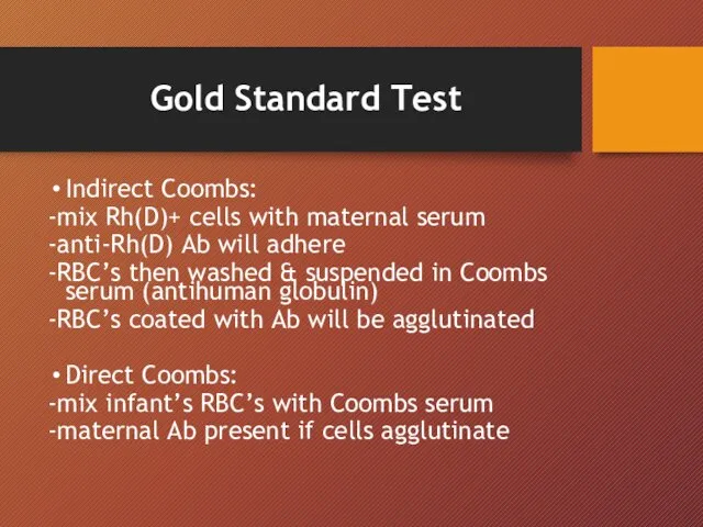 Gold Standard Test Indirect Coombs: -mix Rh(D)+ cells with maternal serum