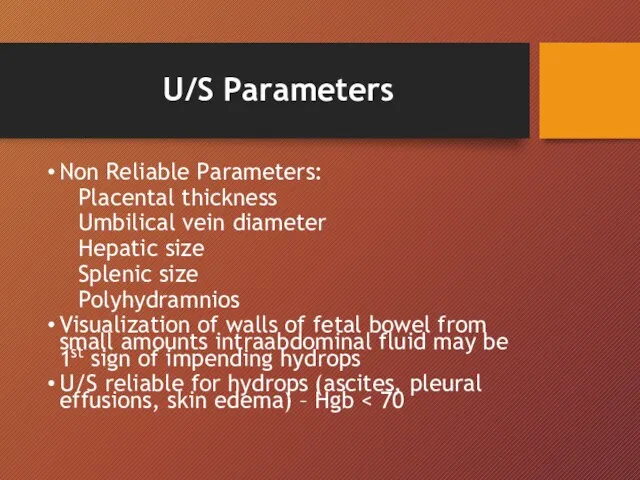 U/S Parameters Non Reliable Parameters: Placental thickness Umbilical vein diameter Hepatic