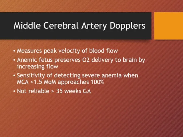 Middle Cerebral Artery Dopplers Measures peak velocity of blood flow Anemic