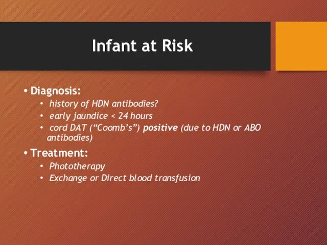 Infant at Risk Diagnosis: history of HDN antibodies? early jaundice cord