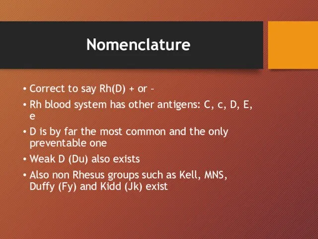 Nomenclature Correct to say Rh(D) + or – Rh blood system