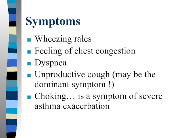 Symptoms Wheezing rales Feeling of chest congestion Dyspnea Unproductive cough (may