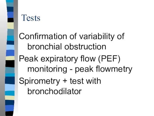 Tests Confirmation of variability of bronchial obstruction Peak expiratory flow (PEF)