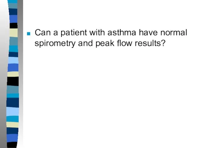 Can a patient with asthma have normal spirometry and peak flow results?