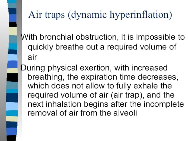 Air traps (dynamic hyperinflation) With bronchial obstruction, it is impossible to