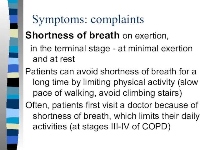 Symptoms: complaints Shortness of breath on exertion, in the terminal stage