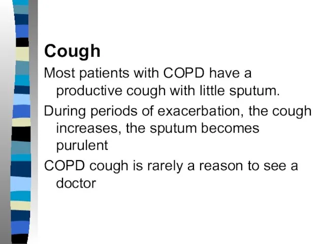 Cough Most patients with COPD have a productive cough with little