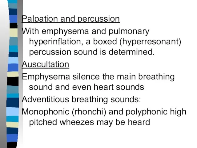 Palpation and percussion With emphysema and pulmonary hyperinflation, a boxed (hyperresonant)