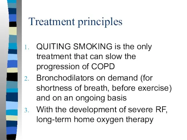 Treatment principles QUITING SMOKING is the only treatment that can slow