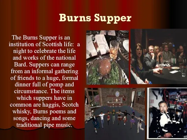 Burns Supper The Burns Supper is an institution of Scottish life: