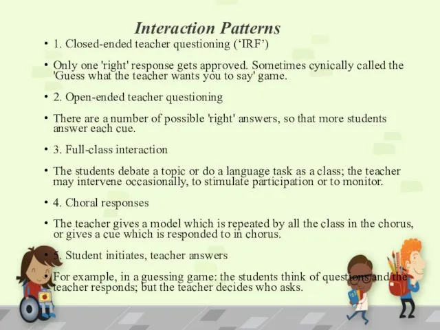 Interaction Patterns 1. Closed-ended teacher questioning (‘IRF’) Only one 'right' response