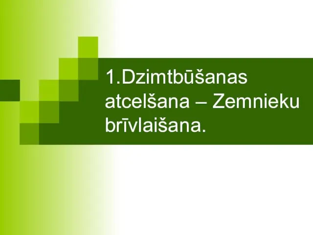 1.Dzimtbūšanas atcelšana – Zemnieku brīvlaišana.