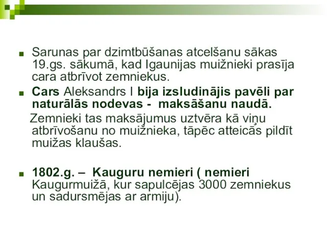 Sarunas par dzimtbūšanas atcelšanu sākas 19.gs. sākumā, kad Igaunijas muižnieki prasīja