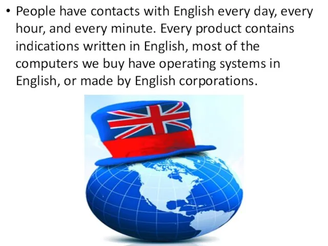 People have contacts with English every day, every hour, and every