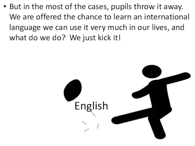 English But in the most of the cases, pupils throw it